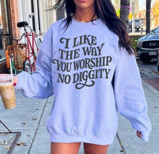 I like the way your worship sweatshirt