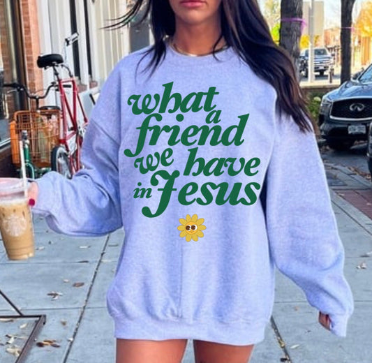 What a friend we have in Jesus sweatshirt