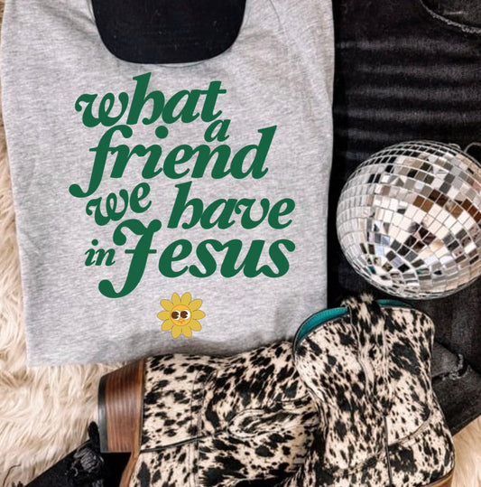 What a friend we have in Jesus tee